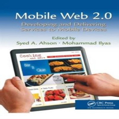 Mobile Web 2.0 Developing and Delivering Services to Mobile Devic