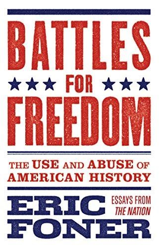 Battles for Freedom: The Use and Abuse of American History - Eric Foner