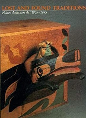 Lost and Found Traditions : Native American Art 1965-1985 Hardcov
