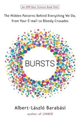Bursts: The Hidden Patterns Behind Everything We Do, from Your E-mail to Bloody