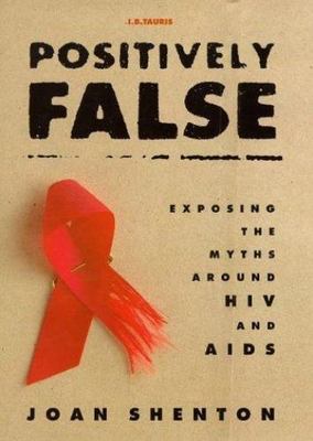 Positively False: Exposing the Myths Around HIV and AIDS by Shenton, Joan