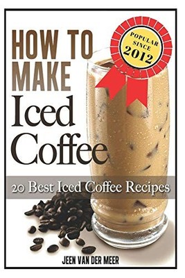 How To Make  Iced Coffee: 20 Best Iced Coffee Recipes,Mr Jeen va