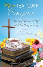 More TEA CUPP Prayers: Inviting Ladies to TEA with the King of kings by Jennifer