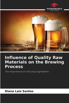 Influence of Quality Raw Materials on the Brewing Process by Diana Lais Santos P
