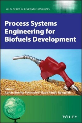 Process Systems Engineering for Biofuels Development, Adrian Bonilla-Petric ...