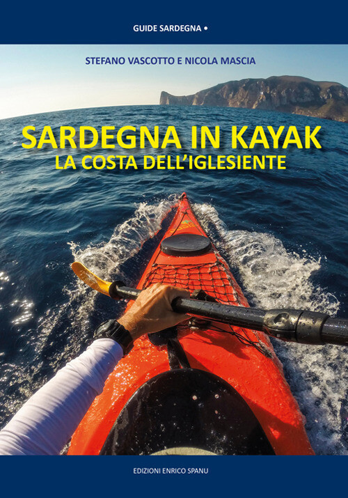 SARDEGNA IN KAYAK. LA COSTA DELL'IGLESIENTE VASCOTTO STEFANO, MASCIA NICOL