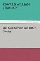 Edward William Thomson | Old Man Savarin And Other Stories | Taschenbuch (2012)