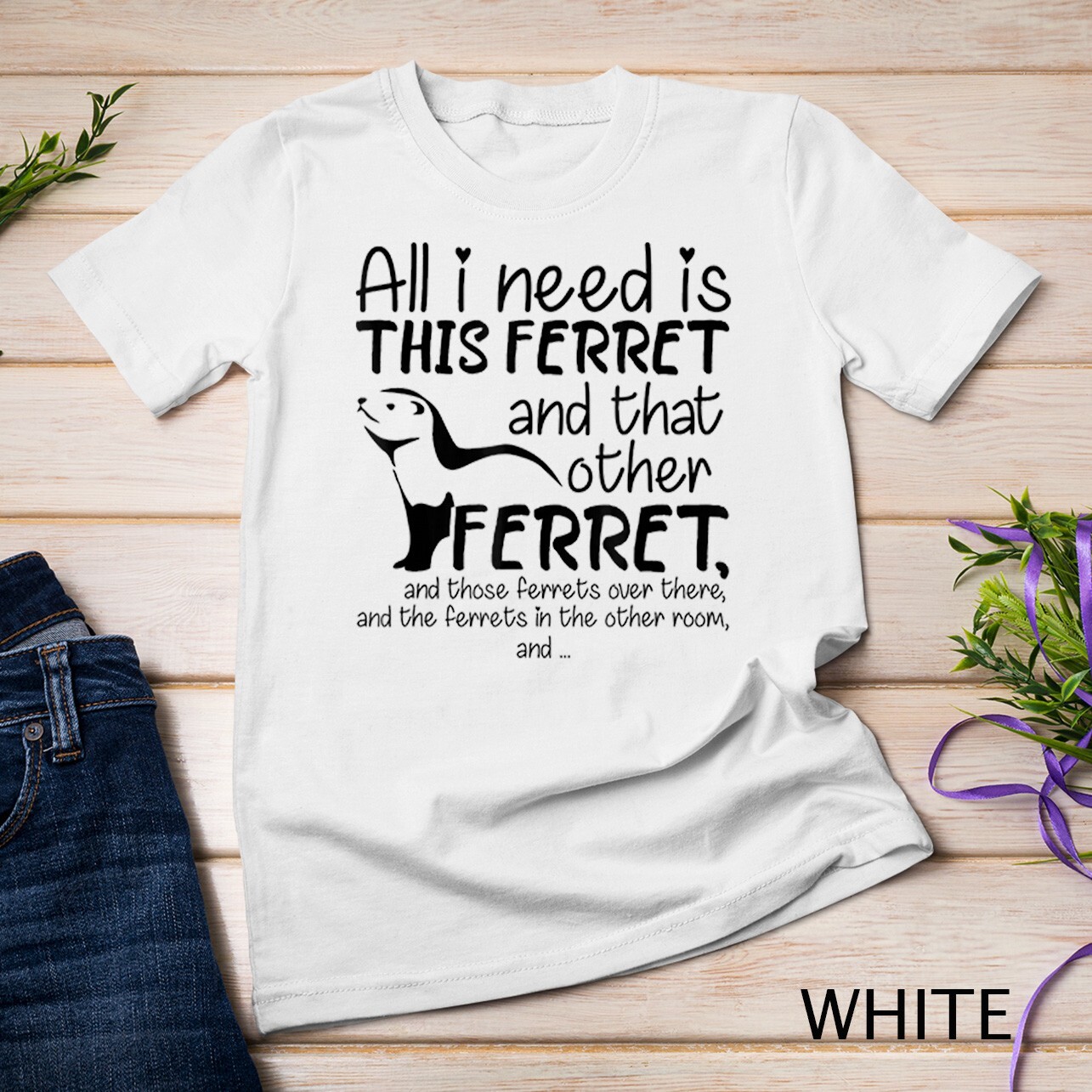 ALTRA T shirt unisex Tutto ciò di cui ho bisogno è questo furetto e quell'altro furetto e quelli