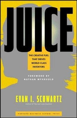 Juice: The Creative Fuel That Drives World-Class Inventors By Ev