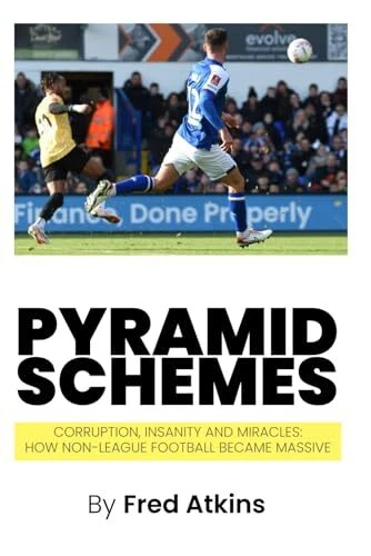 Pyramid Schemes Corruption Insanity and Miracles How Non-League Football beca...