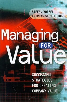 Managing for Value: Successful Strategies for Creating Company Value - Botzel, S