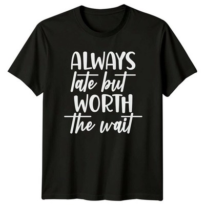 Always Late But Worth The Wait Sarkastischer Humor T-Shirt für Erwachsene
