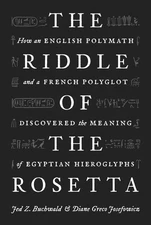 The Riddle of the Rosetta: How an English Polymath and a French Polyglot Discov,