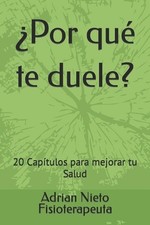 Por qu te duele?: 20 Cap?tulos para mejorar tu Salud by Adrian Nieto Fisioterape