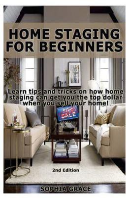 Home Staging for Beginners: Learn Tips and Tricks on How Home Staging Can Get...
