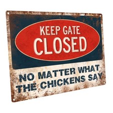 Keep Gate Closed No Matter What the Chickens Say Metal Sign; Wall Decor for Farm
