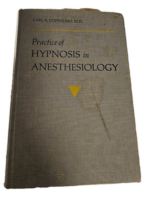 Practice of Hypnosis in Anesthesiology by Carl A Coppolino MD
