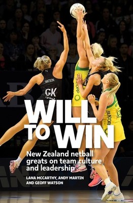 Will to Win: New Zealand netball greats on team culture and leadership by Lana M