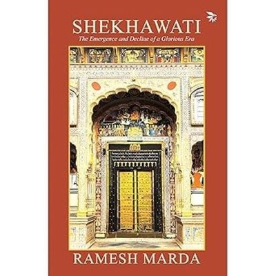 Shekhawati: The Emergence and Decline of a Glorious Era