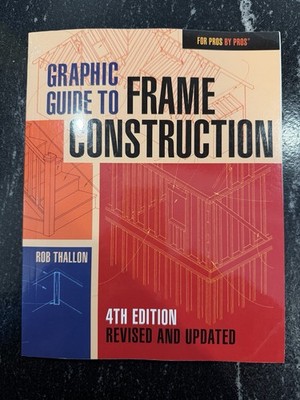 Graphic Guide to Frame Construction 4th Edition Revised & Updated Thallon 2016