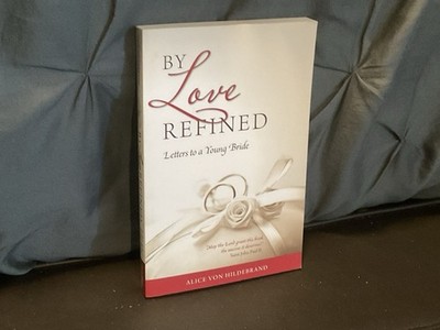 By Love Refined: Letters to a Young Bride - paperback Alice Von Hildebrand