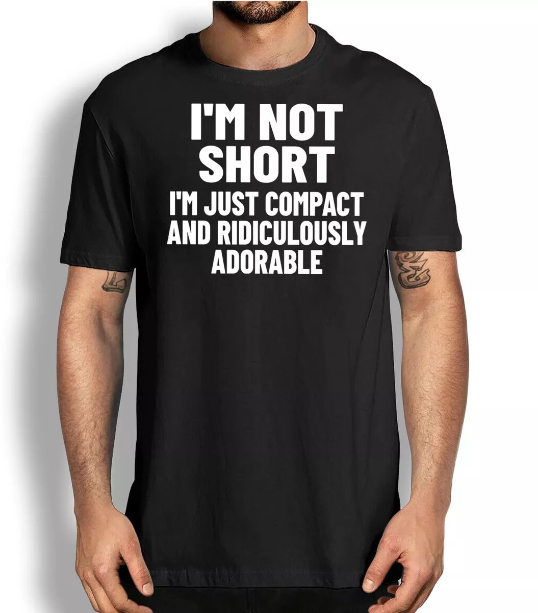 Short People Sarcastic T shirt I m not short funny Graphic Tees Slogan T shirt