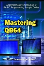 Olanrewaju Sanni Mastering QB64 (Paperback) Basic Programming Language