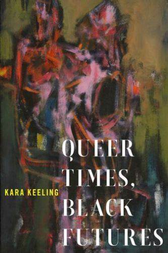 Sexual Cultures Ser.: Queer Times, Black Futures by Kara Keeling (2019, ...