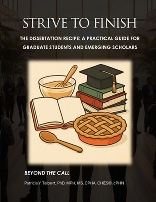 STRIVE TO FINISH The Dissertation Recipe: A Practical Guide for Graduate Student