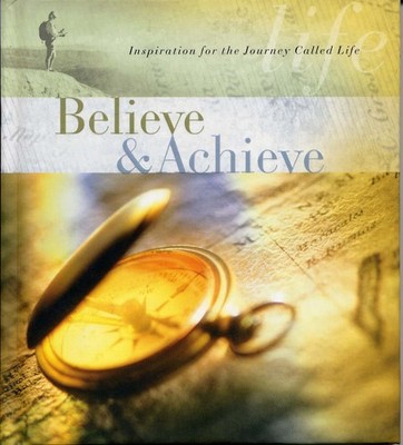 Believe & Achieve; Inspiration for the Journey Called Life