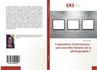 L'exposition Controverses : Une Nouvelle Histoire De La Photographie ? Marie Jeu