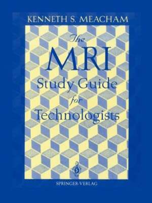 The MRI Study Guide for Technologists by Kenneth S Meacham: New
