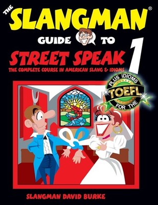 The Slangman Guide to STREET SPEAK 1: The Complete Course in American Slang & I,
