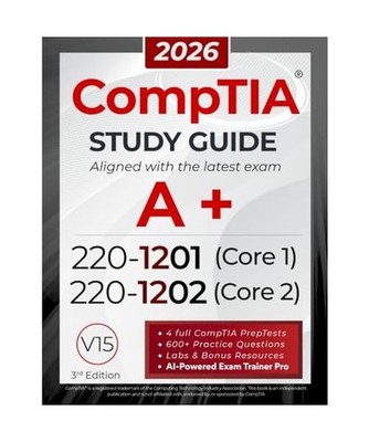 CompTIA A+ 220-1201 and 220-1202 Study Guide: The All-in-One Manual to Pass Core