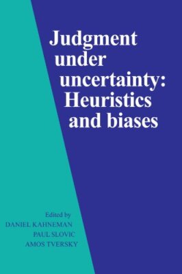 Judgment Under Uncertainty: Heuristics and Biases by Daniel Kahneman
