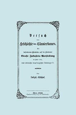 Versuch einer Geschichte des Clavierbaues. (Faksimile 1853).                   