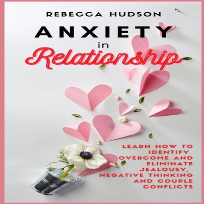 Anxiety In Relationship Learn How to Identify overcome and elimin