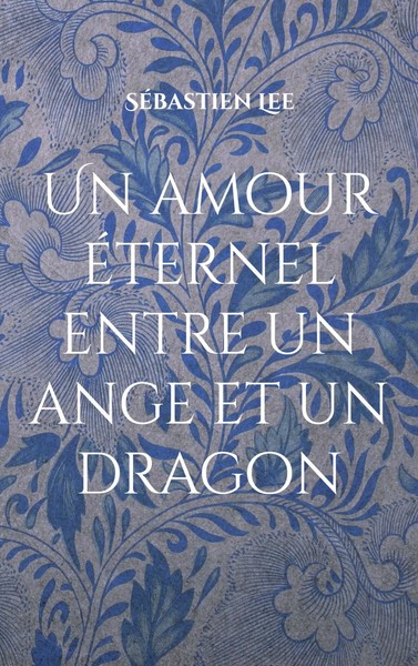 SéBastien Lee | Un Amour éTernel Entre Un Ange Et Un Dragon | Taschenbuch (2025)-image