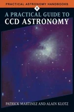 A Practical Guide to CCD Astronomy (Practical Astronomy Handbooks, Series Number