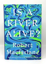 Product Image: Robert Macfarlane / Is A River Alive? SIGNED FIRST EDITION 2025