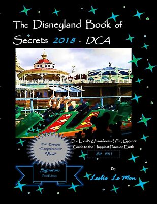 The Disneyland Book of Secrets 2018 - DCA: One Local's Unauthorized, Fun, Gigant