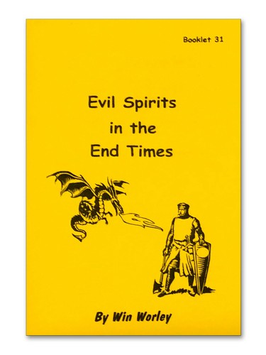 Evil Spirits in the End Times - Booklet #31 by Win Worley