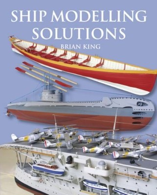 Ship Modelling Solutions by King, Brian 1854862472 FREE Shipping