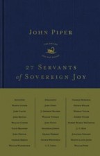 27 Servants of Sovereign Joy : Faithful, Flawed, and Fruitful by John Piper ...