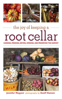The Joy of Keeping a Root Cellar: Canning, Freezing, Drying, Smoking and Pre...