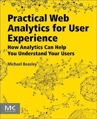 Practical Web Analytics for User Experience : How Analytics Can H
