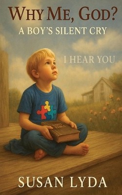Why Me, God?: A Boy's Silent Cry by Susan Lyda Paperback Book