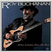 Roy Buchanan - When a Guitar Plays the Blues (1985 CD 1992) Blues Rock, Chicago