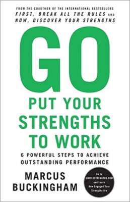 Go Put Your Strengths to Work: 6 Powerful Steps to Achieve Outstanding: Used