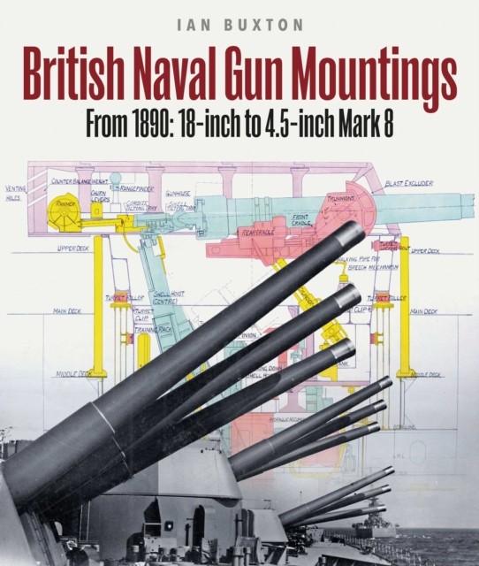 British Naval Gun Mountings by Ian Buxton (Hardback Book)